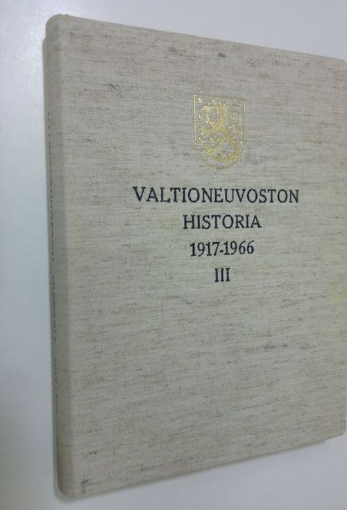 Valtioneuvoston historia 1917-1966 3, Valtioneuvosto instituutiona | Finlandia Kirja | Antikvaari - kirjakauppa verkossa