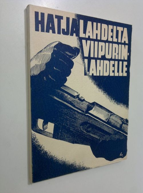 Hatjalahdelta Viipurinlahdelle : muistelmateos jalkaväkirykmentti 11:n vaiheista Suomen itsenäisyystaistelussa talvena 1939-1940, sitä edeltäneen YH-kauden aikana sekä solmitun rauhankin päivinä | Finlandia Kirja | Osta Antikvaarista - Kirjakauppa verkossa