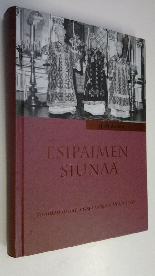 Esipaimen siunaa : Suomen ortodoksiset piispat 1892-1988 - Loima Jyrki |  Finlandia Kirja | Osta Antikvaarista - Kirjakauppa
