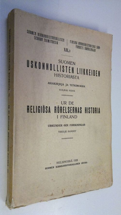 Suomen uskonnollisten liikkeiden historiasta : asiakirjoja ja tutkimuksia =  Ur de religiösa rörelsernas historia i Finland : urkunder och forskningar  Kolmas nidos = Tredje bandet - Krook Tor ym. (toim.) | Finlandia Kirja |  Osta Antikvaarista ...