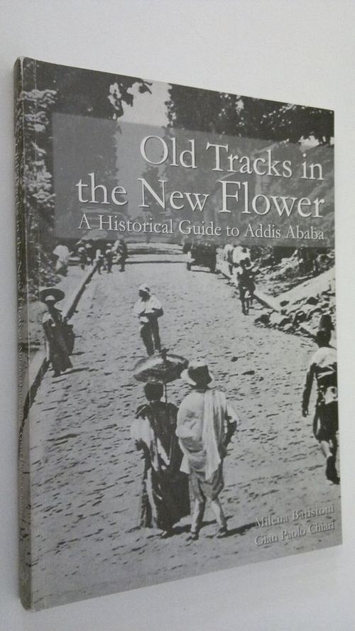 Old tracks in the New Flower : a historical guide to Addis Ababa - Batistoni  Milena | Finlandia Kirja | Osta Antikvaarista - Kirjakauppa verkossa