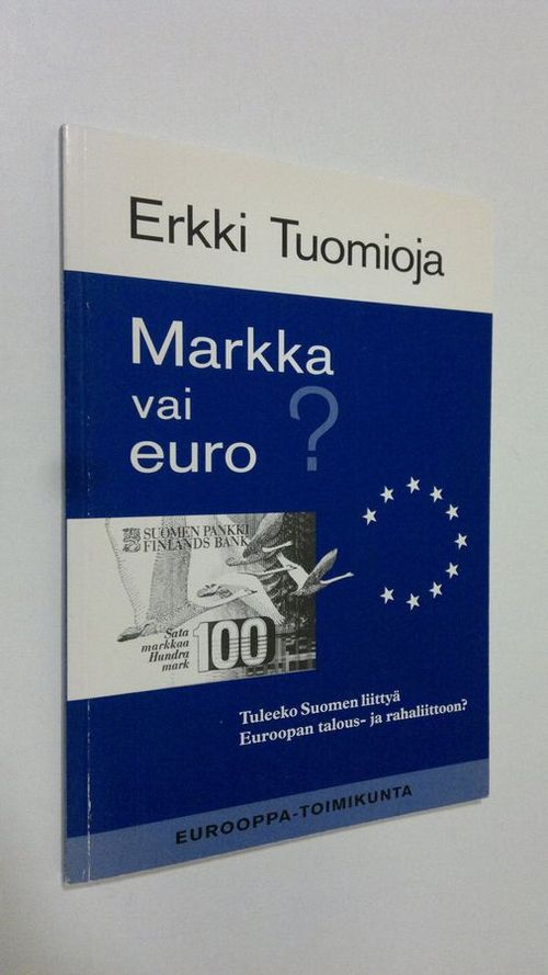 Markka vai euro : tuleeko Suomen liittyä Euroopan talous- ja rahaliittoon -  Tuomioja Erkki | Finlandia Kirja |