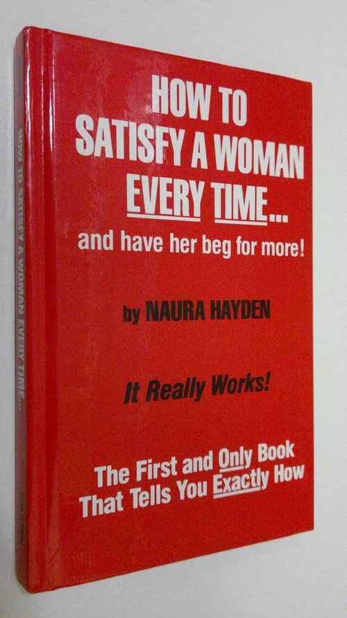 How to satisfy woman every time : and have her beg for more - Hayden  Naura | Finlandia Kirja | Osta Antikvaarista - Kirjakauppa verkossa