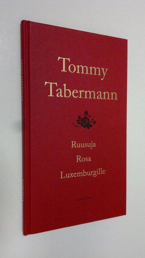 Ruusuja ; Rosa ; Luxemburgille (UUDENVEROINEN) - Tabermann Tommy |  Finlandia Kirja | Osta Antikvaarista - Kirjakauppa verkossa