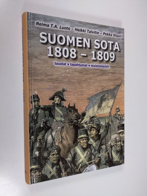 Suomen sota 1808-1809 : taustat, tapahtumat, muistomerkit - Luoto Reima T.  A. | Finlandia Kirja | Osta Antikvaarista -