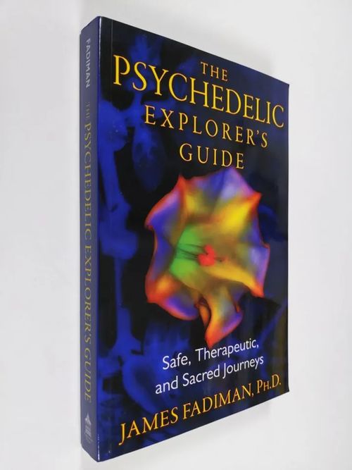 The psychedelic explorer's guide : safe, therapeutic, and sacred journeys (ERINOMAINEN) - Fadiman  James | Finlandia Kirja | Osta Antikvaarista - Kirjakauppa verkossa