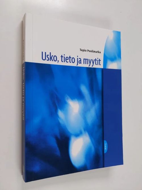 Usko, tieto ja myytit - Puolimatka, Tapio | Finlandia Kirja | Osta  Antikvaarista - Kirjakauppa verkossa