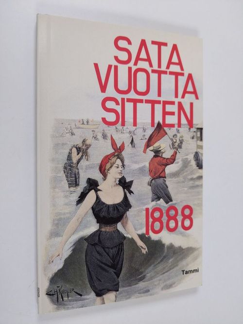 Sata vuotta sitten, 1888 - Linnilä  Kai ym. (toim.) | Finlandia Kirja | Antikvaari - kirjakauppa verkossa