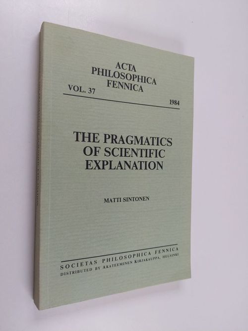 The Pragmatics of Scientific Explanation - Sintonen, Matti | Antikvaari - kirjakauppa verkossa
