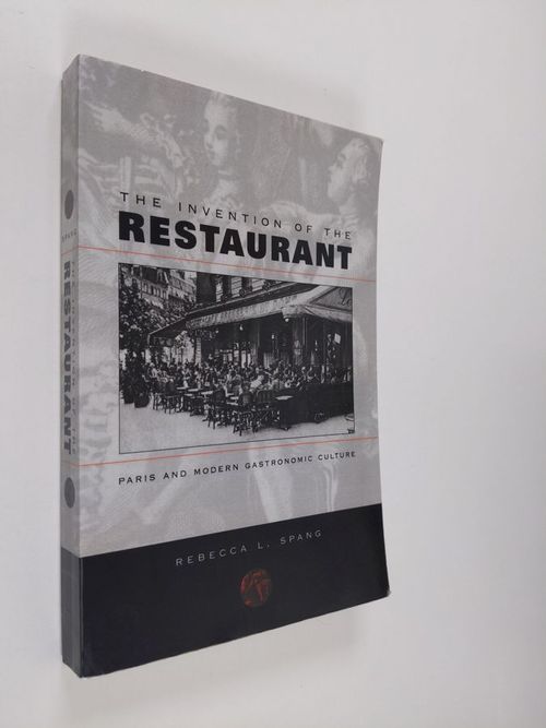 The invention of the restaurant : Paris and modern gastronomic culture - Spang  Rebecca L. | Finlandia Kirja | Antikvaari - kirjakauppa verkossa