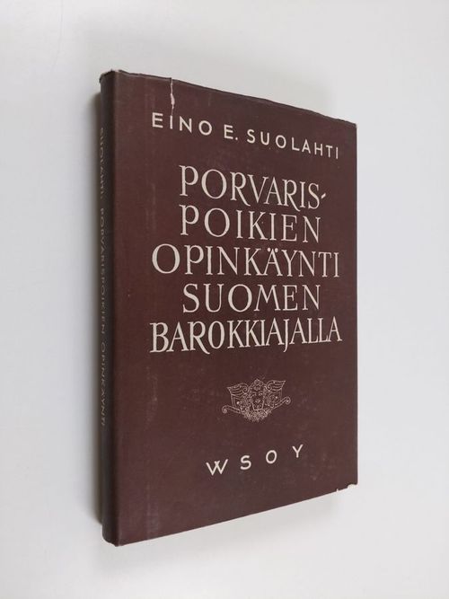 Porvarispoikien opinkäynti Suomen barokkiajalla - Suolahti, Eino E. | Antikvaari - kirjakauppa verkossa