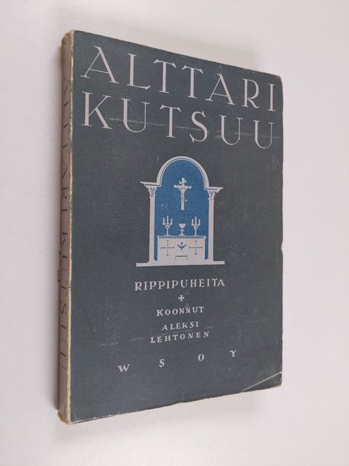 Alttari kutsuu : Suomen pappien rippipuheita - Lehtonen  Aleksi (koonn.) | Finlandia Kirja | Osta Antikvaarista - Kirjakauppa verkossa