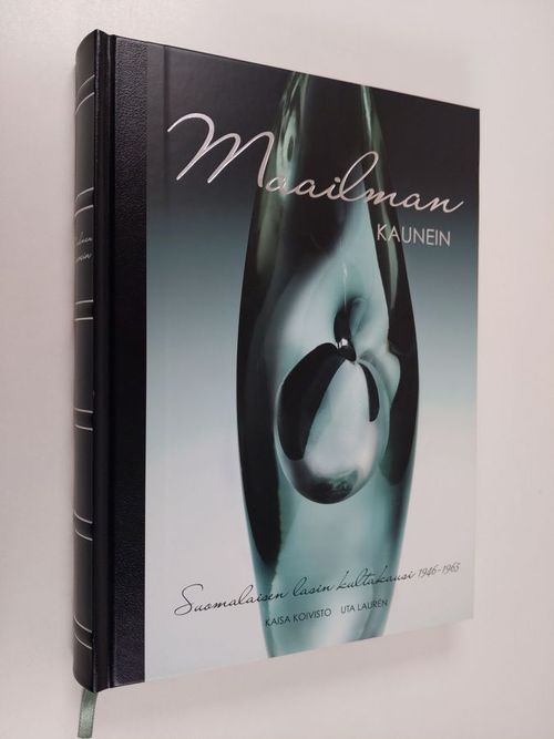 Maailman kaunein : suomalaisen lasin kultakausi 1946-1965 (numeroitu) -  Koivisto Kaisa | Finlandia Kirja | Osta Antikvaarista -