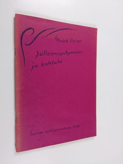 Jälleensyntyminen ja kohtalo ja niiden merkitys nykykulttuurille : neljä esitelmää, 23. ja 30.1.1912 Berliinissä ja 20. ja 21.2.1912 Stuttgartissa - Steiner  Rudolf | Finlandia Kirja | Osta Antikvaarista - Kirjakauppa verkossa