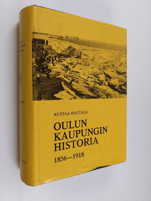 Oulun kaupungin historia 4, 1856-1918 - Hautala, Kustaa | Finlandia Kirja | Antikvaari - kirjakauppa verkossa