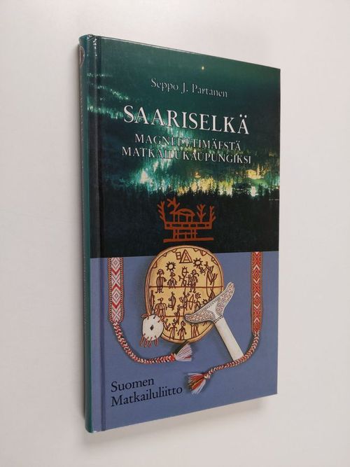 Saariselkä : magneettimäestä matkailukaupungiksi - Partanen, Seppo J. | Finlandia Kirja | Antikvaari - kirjakauppa verkossa