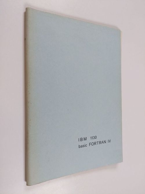 IBM 1130 Basic Fortran IV - Aalto, Heikki | Finlandia Kirja | Antikvaari - kirjakauppa verkossa