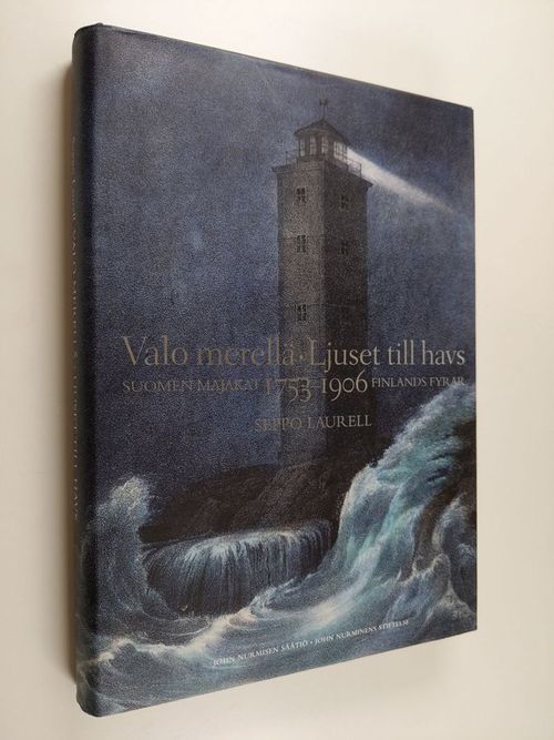 Valo merellä : Suomen majakat = Ljuset till havs : Finlands fyrar :  1753-1906 - Laurell Seppo | Finlandia Kirja