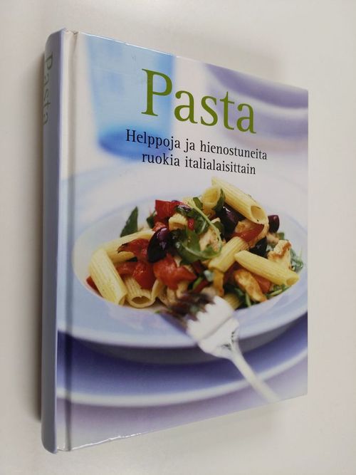 Pasta : helppoja ja hienostuneita ruokia italialaisittain | Finlandia Kirja  | Osta Antikvaarista - Kirjakauppa verkossa