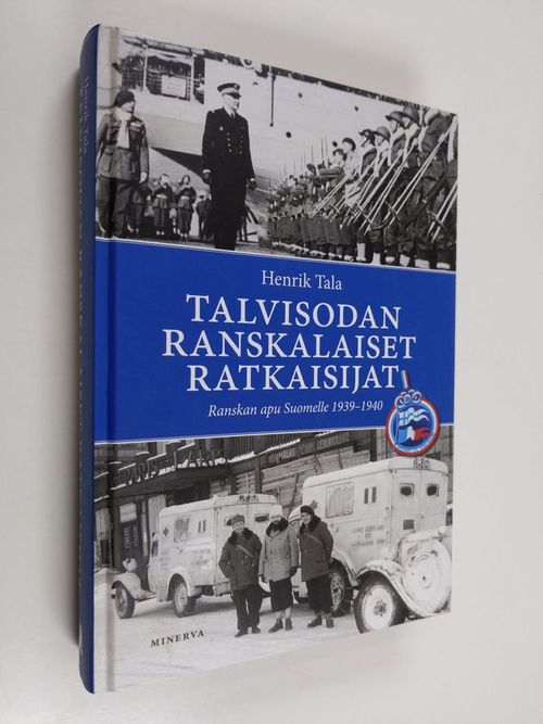 Talvisodan ranskalaiset ratkaisijat : Ranskan apu Suomelle 1939-1940 - Tala  Henrik | Finlandia Kirja | Osta Antikvaarista -
