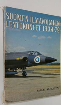 Suomen ilmavoimien lentokoneet 1939-72 - Keskinen Kalevi | Finlandia Kirja  | Osta Antikvaarista - Kirjakauppa verkossa