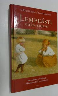 Lempeästi mutta lujasti : suomalaisia sanontoja ja arkiuskomuksia  kasvatuksesta - Hirsjärvi, Sirkka | Finlandia Kirja | Osta Antikvaarista -  Kirjakauppa verkossa
