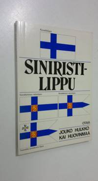 Siniristilippu : katsaus Suomen lipun vaiheisiin ja opas lipun käyttäjälle  - Hulkko Jouko | Finlandia Kirja | Osta Antikvaarista - Kirjakauppa verkossa