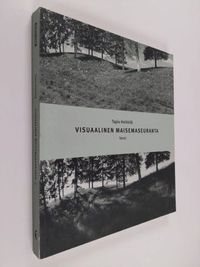 Visuaalinen maisemaseuranta : kulttuurimaiseman muutosten  valokuvadokumentointi : teksti - Heikkilä Tapio | Finlandia Kirja | Osta  Antikvaarista - Kirjakauppa verkossa