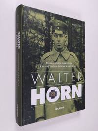 Tuotekuva Walter Horn : ensimmäinen jääkäri ja kylmän sodan Pohjola-aktivisti