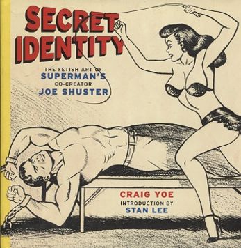 Secret Identity - The Fetish Art of Superman's Co-Creator Joe Shuster (Teräsmies, fetisismi) - Shuster Joe - Yoe Craig - Lee Stan (esip.) | Vantaan Antikvariaatti Oy | Osta Antikvaarista - Kirjakauppa verkossa