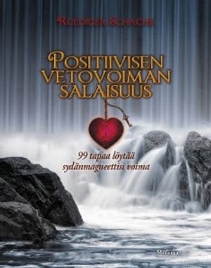 Positiivisen vetovoiman salaisuus - 99 tapaa löytää sydänmagneettisi voima - Schache Ruediger | Vantaan Antikvariaatti Oy | Osta Antikvaarista - Kirjakauppa verkossa