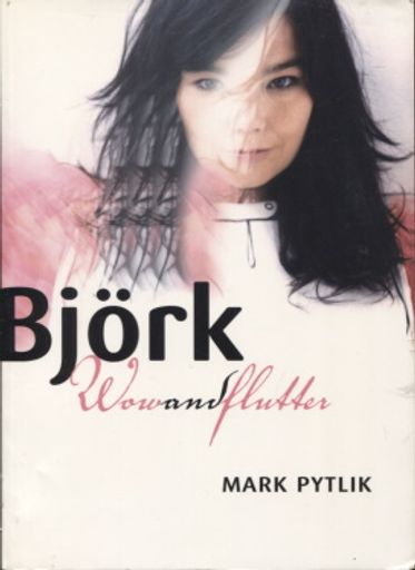 Björk - Wow and flutter - Pytlik Mark | Vantaan Antikvariaatti Oy | Osta Antikvaarista - Kirjakauppa verkossa