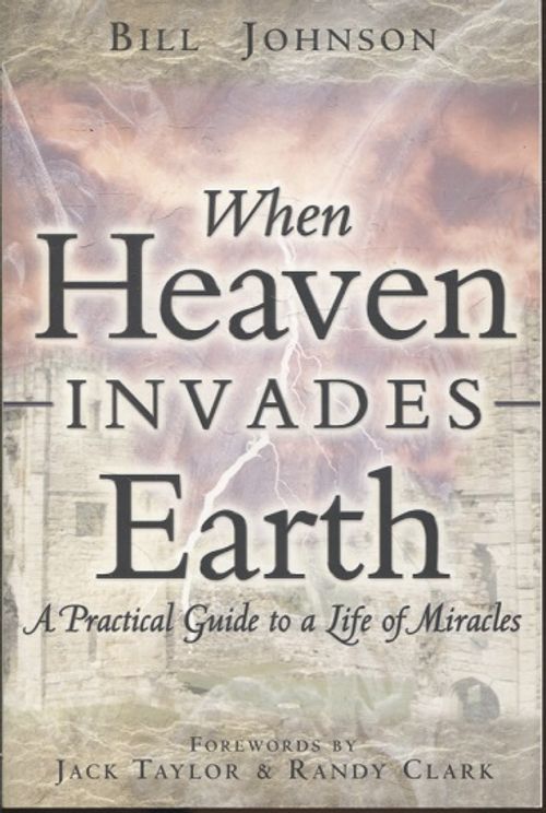 When Heaven Invades Earth - A Practical Guide to a Life of Miracles - Johnson Bill - Taylor Jack - Clark Randy | Vantaan Antikvariaatti Oy | Osta Antikvaarista - Kirjakauppa verkossa