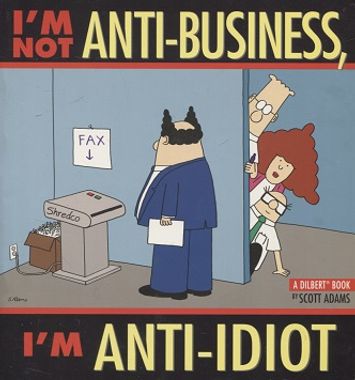 Dilbert - I'm not Anti-Business, I'm Anti-idiot - Adams Scott | Vantaan Antikvariaatti Oy | Osta Antikvaarista - Kirjakauppa verkossa