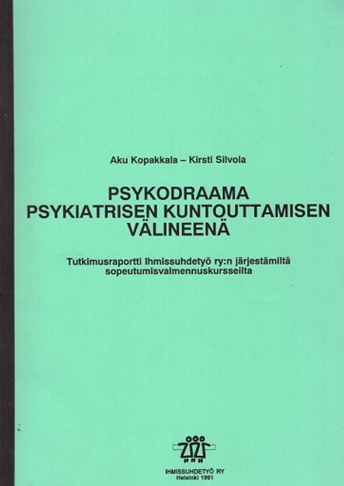 Psykodraama psykiatrisen kuntouttamisen välineenä - Tutkimusraportti Ihmissuhdetyö ry:n järjestämiltä sopeutumisvalmennuskursseilta - Kopakkala Aku - Silvola Kirsti | Vantaan Antikvariaatti Oy | Osta Antikvaarista - Kirjakauppa verkossa