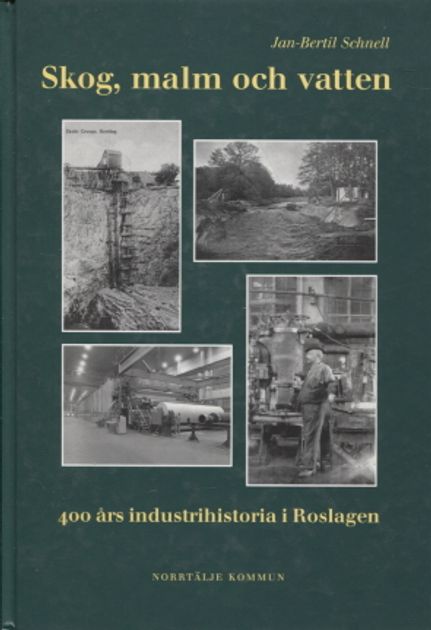 Skog, malm och vatten - 400 års industrihistoria i Roslagen - Schnell Jan-Bertil | Vantaan Antikvariaatti Oy | Osta Antikvaarista - Kirjakauppa verkossa