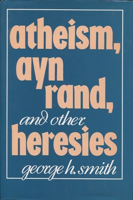 Atheism, Ayn Rand, and Other Heresies - Smith George H. | Vantaan Antikvariaatti Oy | Osta Antikvaarista - Kirjakauppa verkossa