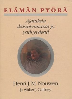 Elämän pyörä - Ajatuksia ikääntymisestä ja ystävyydestä - Nouwen Henri J. - Gaffney Walter J. | Vantaan Antikvariaatti Oy | Osta Antikvaarista - Kirjakauppa verkossa