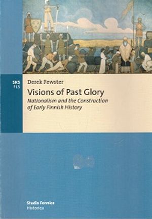 Visions of Past Glory - Nationalism ant the Construction of Early Finnish History - Fewster Derek | Vantaan Antikvariaatti Oy | Osta Antikvaarista - Kirjakauppa verkossa