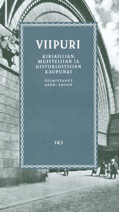 Viipuri - Kirjailijan, muistelijan ja historioitsijan kaupunki - Krohn Aarni (toim.) | Vantaan Antikvariaatti Oy | Osta Antikvaarista - Kirjakauppa verkossa