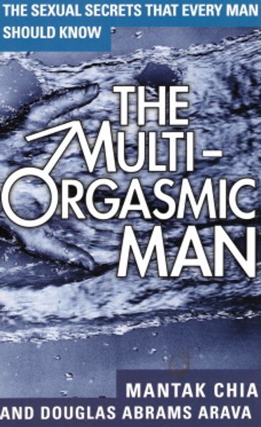 The Multi-Orgasmic Man - Sexual Secrets Every Man Should Know - Chia Mantak - Arava Douglas Abrams | Vantaan Antikvariaatti Oy | Osta Antikvaarista - Kirjakauppa verkossa