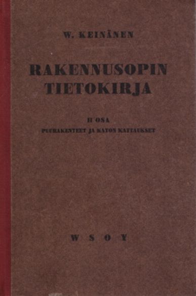 Rakennusopin tietokirja - Ammattikouluja sekä itseopiskelua varten - II osa - Puurakenteet ja katon kattaukset - Keinänen W. | Vantaan Antikvariaatti Oy | Osta Antikvaarista - Kirjakauppa verkossa