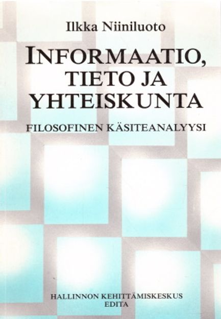 Informaatio, tieto ja yhteiskunta - Filosofinen käsiteanalyysi - Niiniluoto Ilkka | Vantaan Antikvariaatti Oy | Osta Antikvaarista - Kirjakauppa verkossa