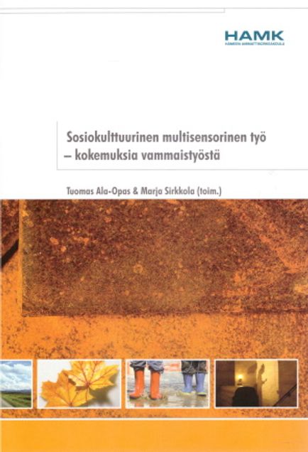 Sosiokulttuurinen multisensorinen työ -Kokemuksia vammaistyöstä - HAMK julkaisuja 7/2005 - Ala-Opas Tuomas - Sirkkola Marja (toim.) | Vantaan Antikvariaatti Oy | Osta Antikvaarista - Kirjakauppa verkossa
