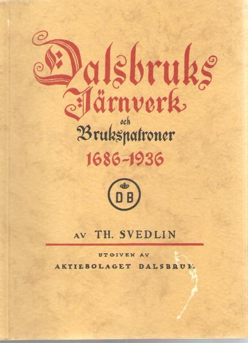 Dalsbruks järnverk och brukspatroner 1686-1936 - Svedlin Th. | Antikvaarinen kirjakauppa Aleksis K. | Antikvaari - kirjakauppa verkossa
