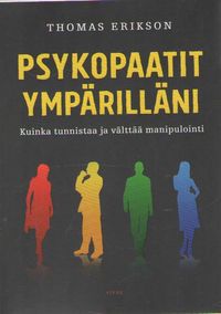 Psykopaatit ympärilläni - Kuinka tunnistaa ja välttää manipulointi - Thomas  Erikson | Osta Antikvaarista - Kirjakauppa verkossa