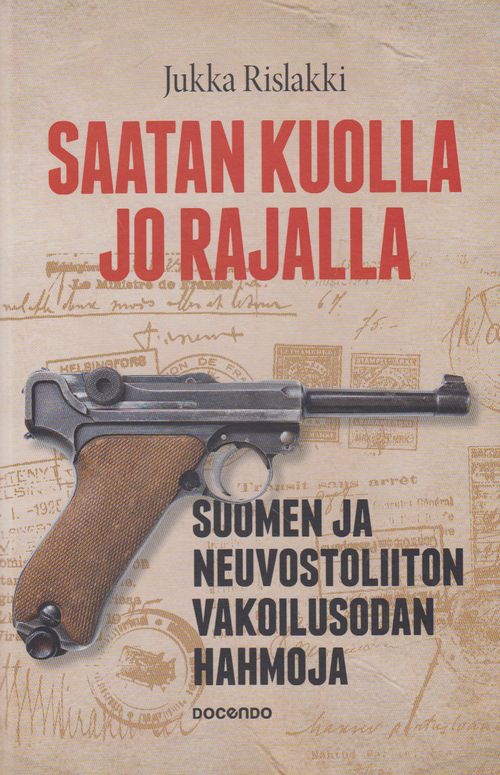 Saatan kuolla jo rajalla - Suomen ja Neuvostoliiton vakoilusodan hahmoja -  Rislakki Jukka | Salpakirja Oy | Osta