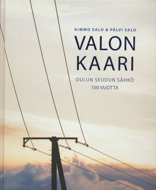 Valon kaari - Oulun seudun sähkö 100 vuotta - Salo Kimmo, Salo Pälvi |  Salpakirja Oy | Osta