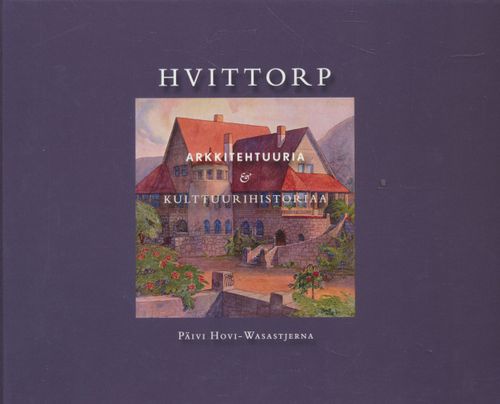 Hvittorp - Arkkitehtuuria & kulttuurihistoriaa - Hovi-Wasastjerna Päivi |  Salpakirja Oy | Osta Antikvaarista - Kirjakauppa verkossa