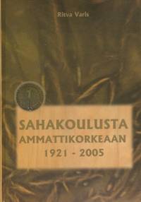 Tuotekuva Sahakoulusta ammattikorkeaan 1921-2005 : puualan koulutuksen historiikki